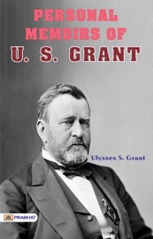 Personal Memoirs of U. S. Grant, Complete - Ulysses S. Grant