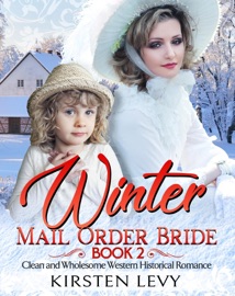 Winter Mail Order Bride Book 2:Clean and Wholesome Western Historical Romance - Mark Smith & Kirsten Levy