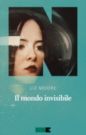 Il mondo invisibile - Liz Moore