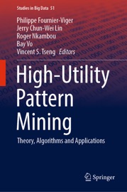 High-Utility Pattern Mining - Philippe Fournier-Viger, Jerry Chun-Wei Lin, Roger Nkambou, Bay Vo & Vincent S. Tseng