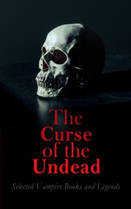 The Curse of the Undead - Selected Vampire Books and Legends