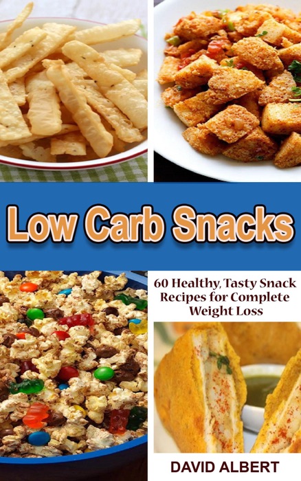 Low Carb Snacks: 60 Healthy, Tasty Snack Recipes for Complete Weight Loss