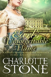 Historical Romance: The Earl’s Unforgettable Flame A Lord's Passion Regency Romance - Charlotte Stone