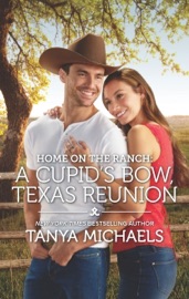 Home on the Ranch: A Cupid's Bow, Texas Reunion - Tanya Michaels