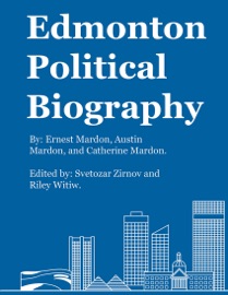 Edmonton Political Biography - Ernest Mardon, Riley Witiw, Austin Mardon, Catherine Mardon & Svetozar Zirnov