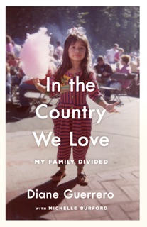 In the Country We Love by Diane Guerrero & Michelle Burford