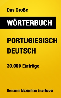 Das Große Wörterbuch Portugiesisch - Deutsch by Benjamin Maximilian Eisenhauer