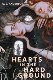 Hearts in the Hard Ground - G. V. Anderson