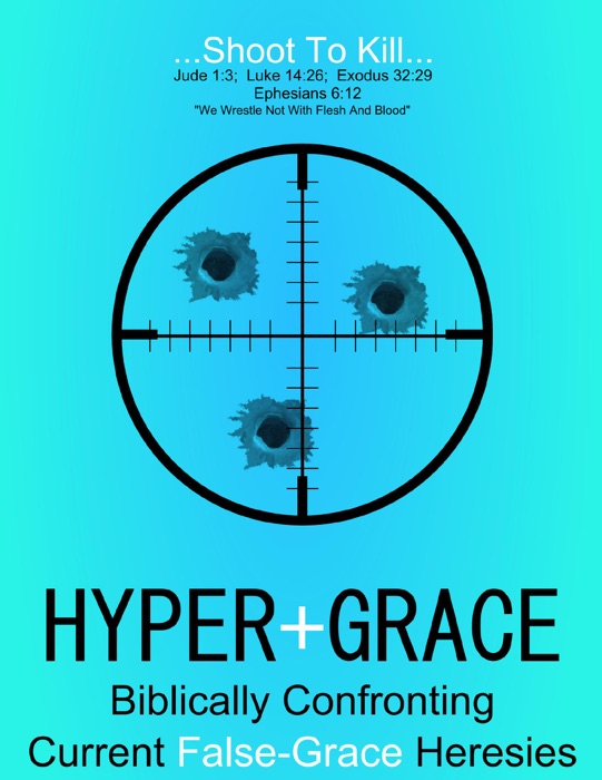 Hyper Grace: Biblically Confronting Current False Grace Heresies