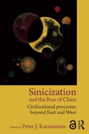 Sinicization and the Rise of China - Peter J. Katzenstein