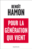 Pour la génération qui vient - Benoît Hamon