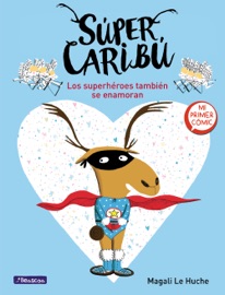 Súper Caribú 1 - Los superhéroes también se enamoran - Magali Le Huche