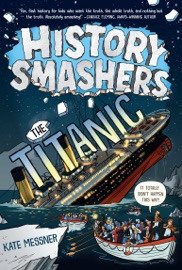 History Smashers: The Titanic - Kate Messner & Matt Aytch Taylor