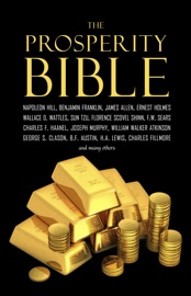The Prosperity Bible: The Greatest Writings of All Time on the Secrets to Wealth and Prosperity - Napoleon Hill, Wallace D. Wattles & et al