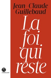 La foi qui reste - Jean-Claude Guillebaud