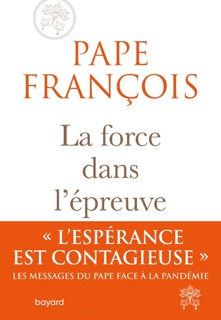 La force dans l'épreuve by Pape François