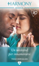 Un weekend per innamorarsi - Traci Douglass