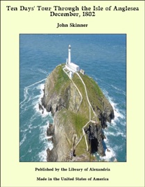 Ten Days' Tour Through the Isle of Anglesea December, 1802 - John Skinner