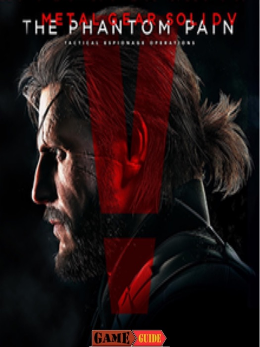 Metal Gear Solid V The Phantom Pain Game Guide & Walkthrough