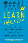 Learn Like a Pro - Barbara Oakley, PhD & Olav Schewe