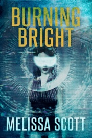 Burning Bright - Melissa Scott