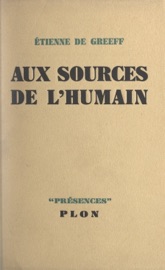 Aux sources de l'humain - Étienne de Greeff