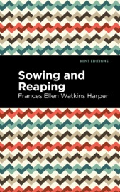 Sowing and Reaping - Frances Ellen Watkins Harper