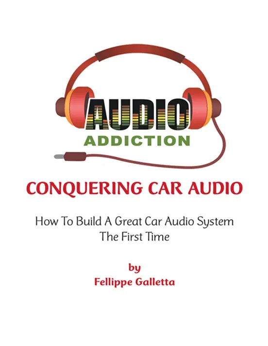 Conquering Car Audio: How to Build a Great Car Audio System the First Time