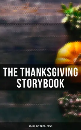 Read: The Thanksgiving Storybook: Book 60+ Holiday Tales & Poems
