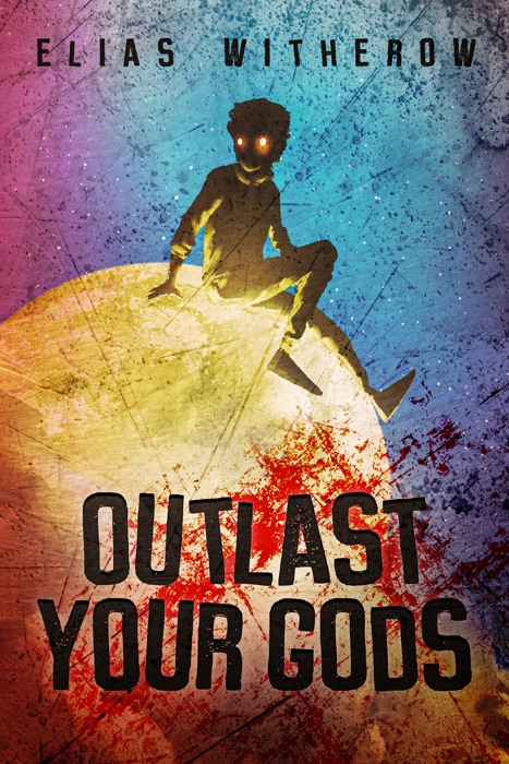 Outlast Your Gods