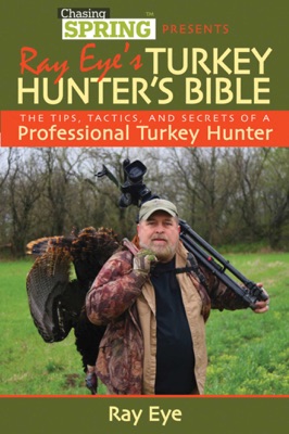 Ray Eye's Turkey Hunting Bible