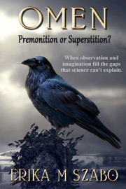 Omen: Premonition or Superstition? - Erika M Szabo