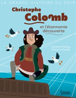 Christophe Colomb et l'étonnante découverte by Christine Palluy & Prisca le Tandé