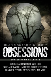 Obsessions: An Anthology of Original Fiction - Mark Leslie, Kristine Kathryn Rusch, Dean Wesley Smith, Leah Cutter, Dayle A. Dermatis, Ezekiel James Boston, Annie Reed, Robert Jeschonek, Julie Strauss, Kari Kilgore, Michael Kingswood, Stephen Couch, Joe Cron, Kate Pavelle, Leigh Saunders, Rebecca M. Senese & David Stier
