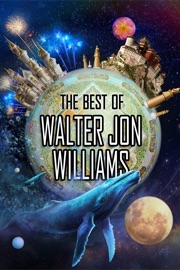 The Best of Walter Jon Williams - Walter Jon Williams