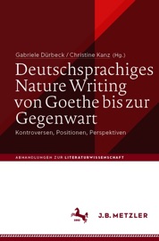 Deutschsprachiges Nature Writing von Goethe bis zur Gegenwart - Gabriele Dürbeck & Christine Kanz