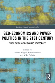 Geo-economics and Power Politics in the 21st Century - Mikael Wigell, Sören Scholvin & Mika Aaltola