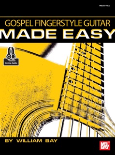 Gospel Fingerstyle Guitar Made Easy by William Bay