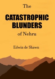 The Catastrophic Blunders of Nehru - Edwin de Shawn