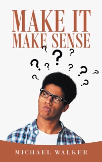 Make It Make Sense by Michael Walker