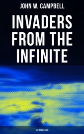 Invaders from the Infinite (Sci-Fi Classic) - John W. Campbell