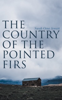 The Country of the Pointed Firs by Sarah Orne Jewett