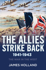 The Allies Strike Back, 1941–1943 - James Holland Cover Art