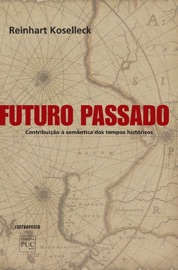 Futuro Passado - Reinhart Koselleck, Wilma Patrícia Mass & Carlos Almeida Pereira