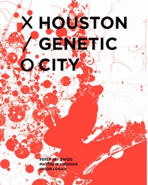 Houston Genetic City - Peter Zweig, Matthew Johnson & Jason Logan