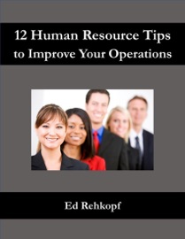 12 Human Resource Tips to Improve Your Operations - Ed Rehkopf