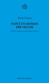 Non è un mondo per vecchi - Michel Serres