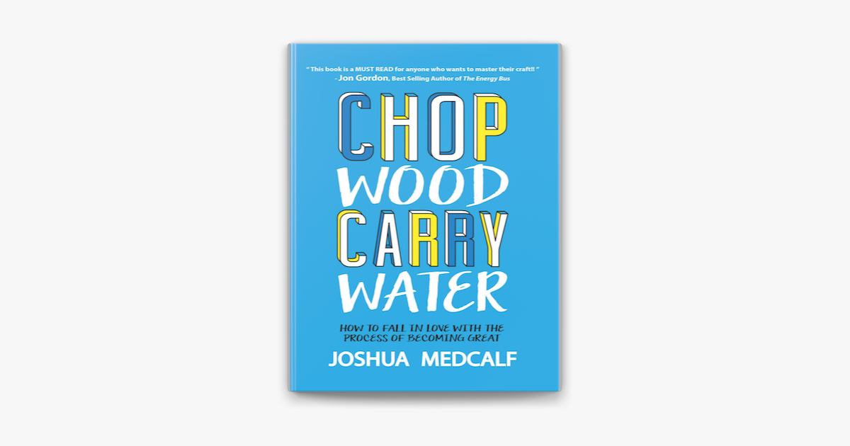 Chop Wood Carry Water How To Fall In Love With The Process Of Becoming Great On Apple Books