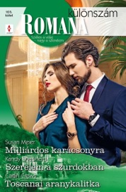 Romana különszám 103. - Milliárdos karácsonyra; Szerelem a szurdokban; Toscanai aranykalitka - Susan Meier, Kandy Shepherd & Caitlin Crews