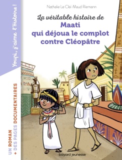 La véritable histoire de Maati, qui déjoua le complot contre Cléopâtre by Nathalie LE CLEI & MAUD RIEMANN